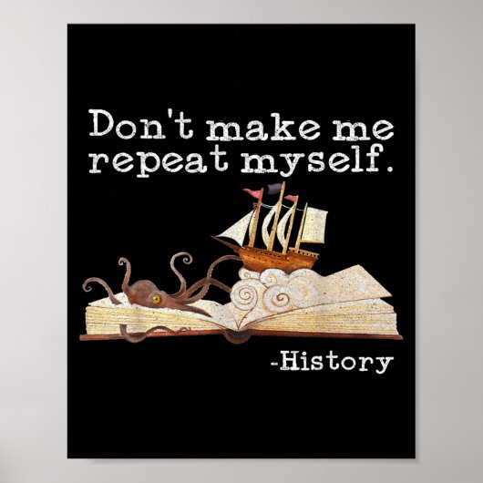 Dont Make Me Repeat Myself History Cool History Te Poster (Voorkant)