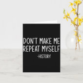 Don't Make Me Repeat Myself -history, Funny, Sarca Kaart (Gele Bloem)
