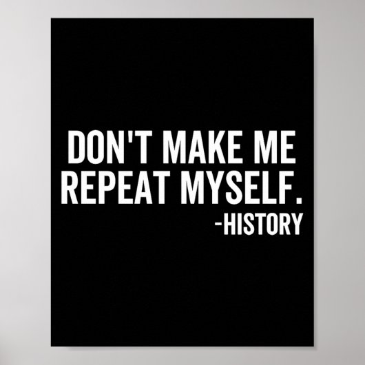 Dont Make Me Repeat Myself History School Teacher  Poster (Voorkant)