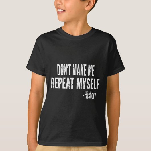 Dont Make Me Repeat Myself History Teacher Stud _1 T-shirt (Voorkant)