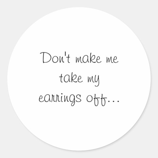 Dont Make Me Take My Earrings Off  Ronde Sticker (Voorkant)