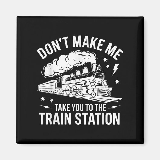 Don't Make Me Take You To The Train Station Funny  Magneet (Voorkant)