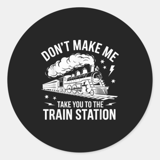Don't Make Me Take You To The Train Station Funny Ronde Sticker (Voorkant)
