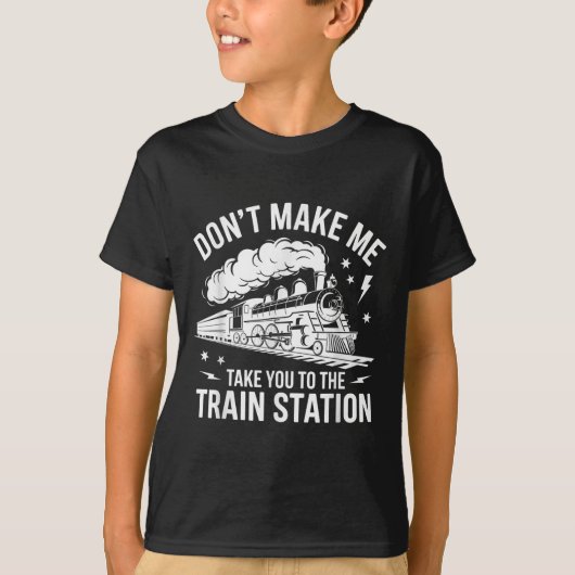 Don't Make Me Take You To The Train Station Funny T-shirt (Voorkant)