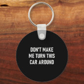 Don't Make Me Turn This Car Around, Funny, Jokes, Sleutelhanger (Voorkant)