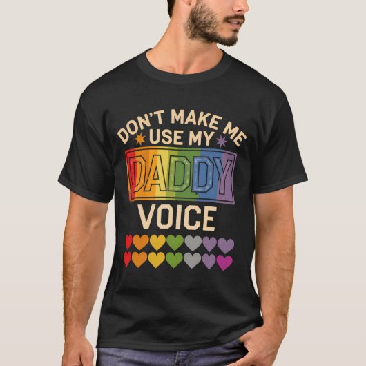 Dont Make Me Use Daddy Voice Gay Rainbow Pride  T-shirt (Voorkant)