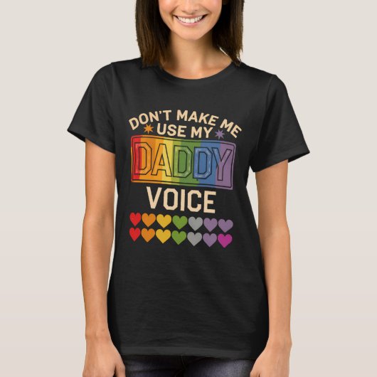 Dont Make Me Use Daddy Voice Gay Rainbow Pride T-shirt (Voorkant)