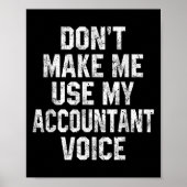 Don't Make Me Use My Accountant Voice Funny Accoun Poster (Voorkant)