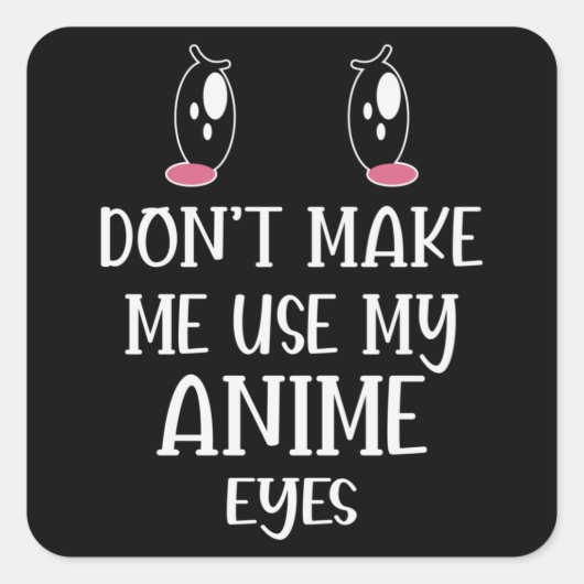 Don't make me use my Anime Eyes | Anime Lover Vierkante Sticker (Voorkant)