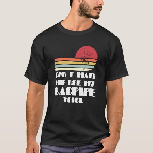don't make me use my bagpipe voice bagpipes t-shirt (Voorkant)