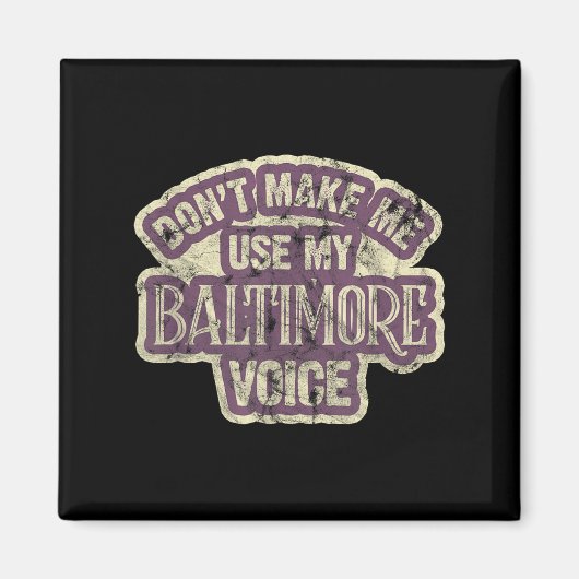 Don't Make Me Use My Baltimore Voice  Magneet (Voorkant)