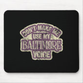 Don't Make Me Use My Baltimore Voice  Muismat (Voorkant)