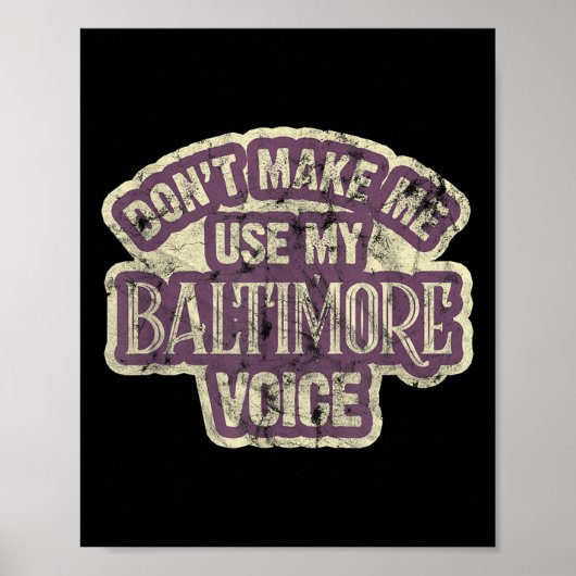 Don't Make Me Use My Baltimore Voice  Poster (Voorkant)