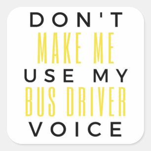 Don't Make Me Use My Bus Driver Voice bl Vierkante Sticker