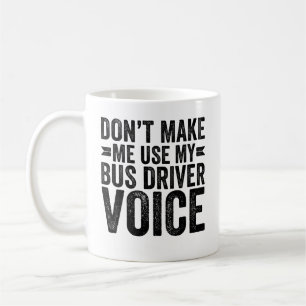 Don't Make Me Use My Bus Driver Voice Koffiemok