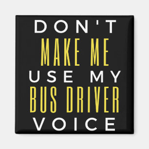 Don't Make Me Use My Bus Driver Voice Magneet