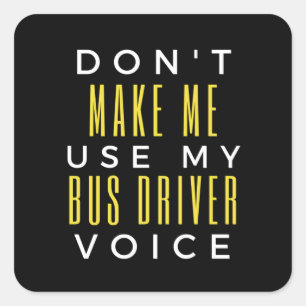 Don't Make Me Use My Bus Driver Voice Vierkante Sticker