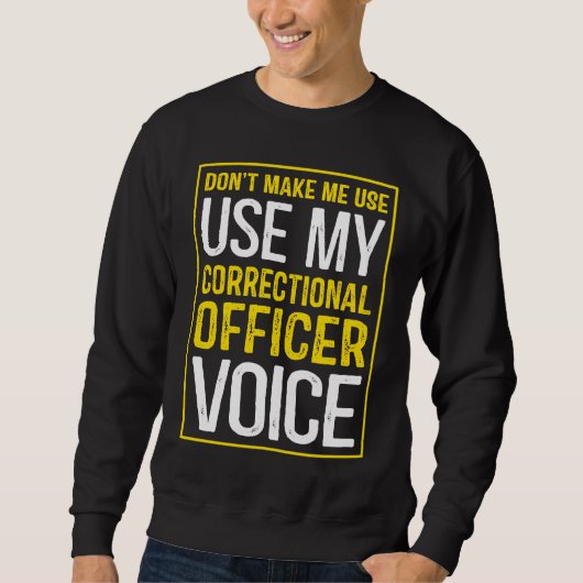 Don't Make Me Use My Correctional Officer Voice Trui (Voorkant)