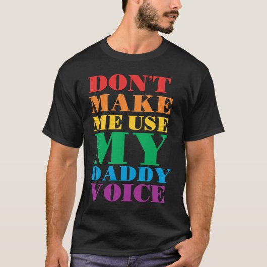 Don't Make Me Use My Daddy Voice  Gay Pride Lgbtq T-shirt (Voorkant)