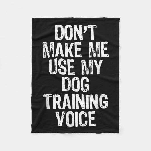 Don't Make Me Use My Dog Training Voice Trainer Fu Fleece Deken (Voorkant)