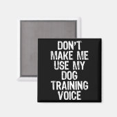 Don't Make Me Use My Dog Training Voice Trainer Fu Magneet (Voorkant / Achterkant)