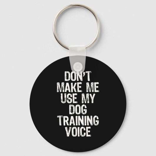 Don't Make Me Use My Dog Training Voice Trainer Fu Sleutelhanger (Voorkant)