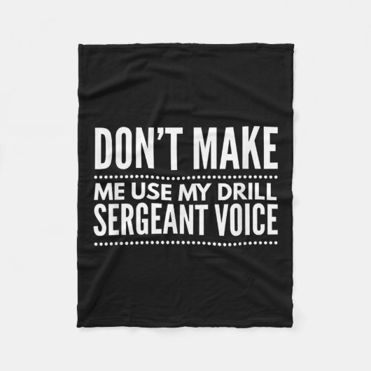 Don't Make Me Use My Drill Sergeant Voice Gift Fleece Deken (Voorkant)