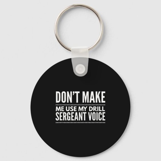 Don't Make Me Use My Drill Sergeant Voice Gift  Sleutelhanger (Voorkant)
