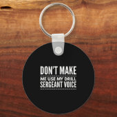 Don't Make Me Use My Drill Sergeant Voice Gift  Sleutelhanger (Voorkant)