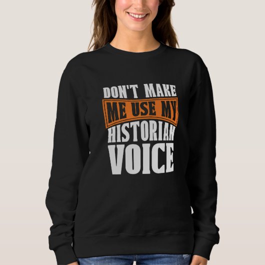 Don't Make Me Use My Historian Researcher History  Trui (Voorkant)