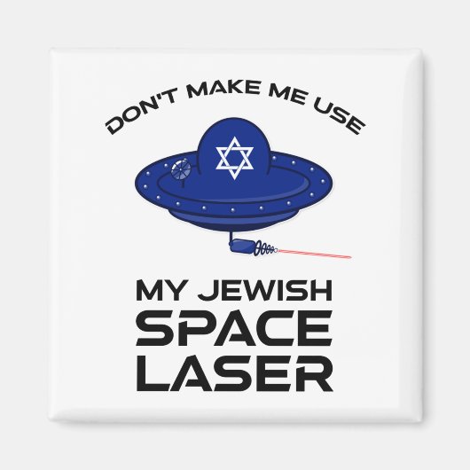 Dont Make Me Use My Jewish Space Laser  Magneet (Voorkant)