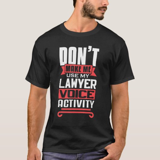 Don't Make Me Use My Lawyer Voice Activity Future  T-shirt (Voorkant)