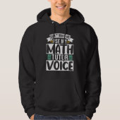 Don't Make Me Use My Math Tutor Voice Hoodie (Voorkant)