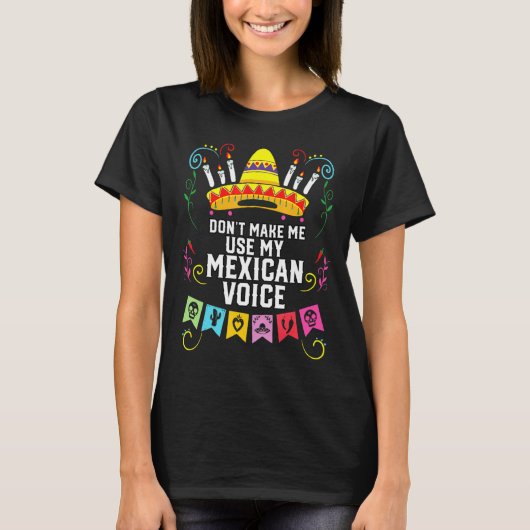 Dont Make Me Use My Mexican Voice Mexico Pride  T-shirt (Voorkant)