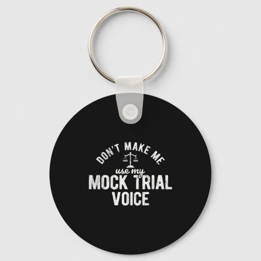 Don't Make Me Use My Mock Trial Voice Lawyer Sleutelhanger (Voorkant)