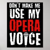 Don't Make Me Use My Opera Voice Opera Singer Poster (Voorkant)