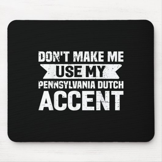 Don't Make Me Use My Pennsylvania Dutch Accent  Muismat (Voorkant)