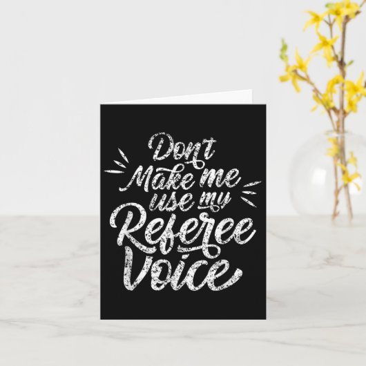 Don't Make Me Use My Referee Voice Whistles Ref Kaart (Gele Bloem)