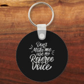 Don't Make Me Use My Referee Voice Whistles Ref Sleutelhanger (Voorkant)