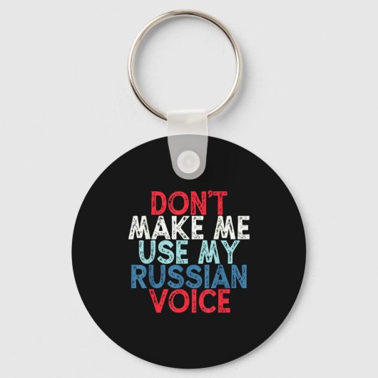 Don't Make Me Use My Russian Voice Sleutelhanger (Voorkant)