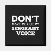 Don't Make Me Use My Sergeant Voice Drill Sergeant Magneet (Voorkant)