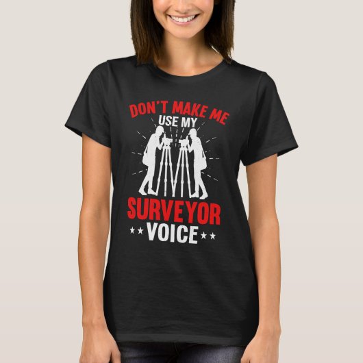 Don't Make Me Use My Surveyor Voice T-shirt (Voorkant)