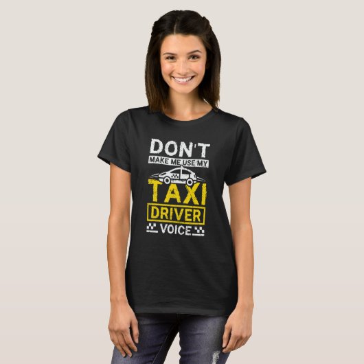 Don't make me use my taxi driver voice t-shirt (Voorkant volledig)