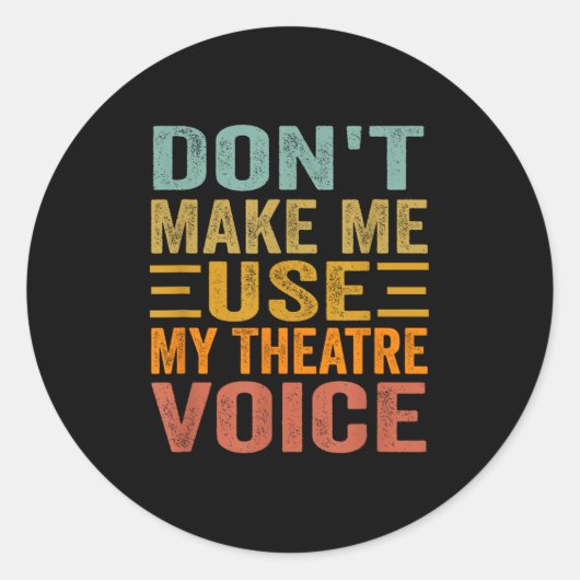 Don't Make Me Use My Theatre Voice - Funny Musical Ronde Sticker (Voorkant)