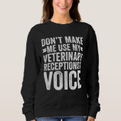 Don't Make Me Use My Veterinary Receptionist Voice Trui (Voorkant)