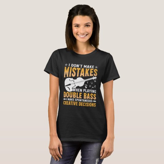 Don't Make Mistakes Playing Double Bass Creative D T-shirt (Voorkant volledig)