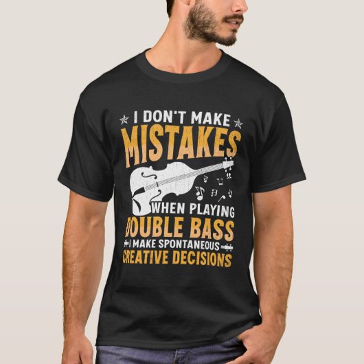 Don't Make Mistakes Playing Double Bass Creative D T-shirt (Voorkant)