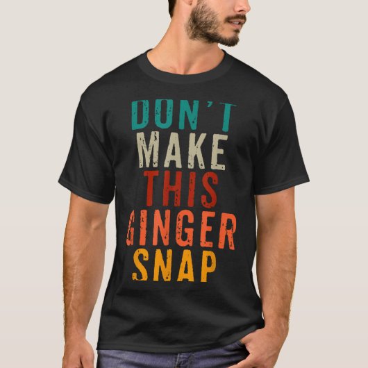 Don't Make This Ginger Snap Funny Readhead T-shirt (Voorkant)