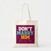 Don't Marry Him, Be with Me Tote Bag (Voorkant)