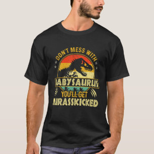 Dont Mess met Babysaurus Je krijgt Jurasskip T-shirt